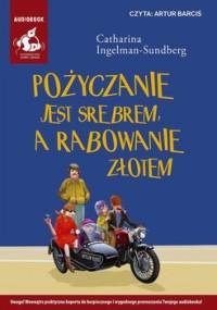 Pożyczanie jest srebrem, a rabowanie złotem - Ingelman-Sundberg Catharina