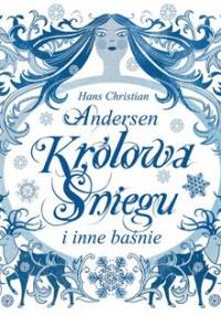 Królowa Śniegu i inne baśnie - Andersen Hans Christian