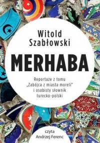 Merhaba. Reportaże z tomu „Zabójca z miasta moreli” i osobisty słownik turecko-polski - Szabłowski Witold