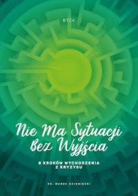 Nie ma sytuacji bez wyjścia. 8 kroków wychodzenia z kryzysu - Dziewiecki Marek