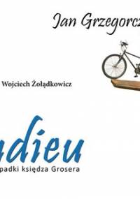 Adieu. Przypadki księdza Grosera - Grzegorczyk Jan
