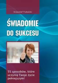 Świadomie do sukcesu - Trybulski Krzysztof
