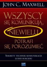 Wszyscy się komunikują, niewielu się porozumiewa - Maxwell John C.