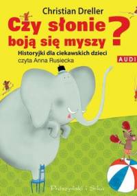 Czy słonie boją się myszy? Historyjki dla ciekawskich dzieci - Dreller Christian