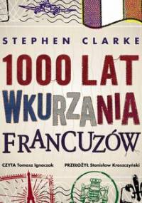 1000 lat wkurzania Francuzów - Clarke Stephen