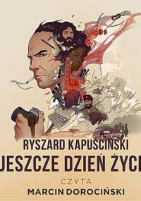Jeszcze dzień życia - Kapuściński Ryszard