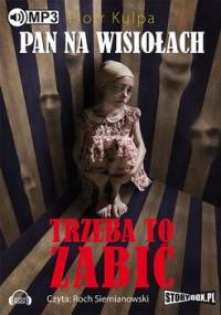 Pan na Wisiołach. Tom 3. Trzeba to zabić - Kulpa Piotr