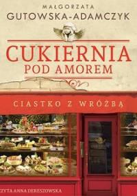 Cukiernia pod Amorem. Tom 4. Ciastko z wróżbą - Gutowska-Adamczyk Małgorzata