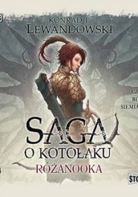 Różanooka. Saga o kotołaku. Tom 4 - Lewandowski Konrad T.