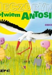 Wieczorynki z żółwiem Antosiem - Onichimowska Anna