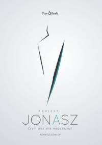 Projekt: Jonasz. Czym jest siła mężczyzny? - Szustak Adam OP
