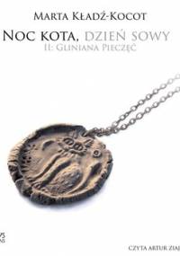 Gliniana pieczęć. Noc kota, dzień sowy. Tom 2 - Kładź-Kocot Marta