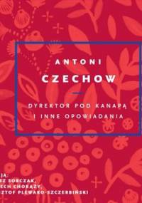 Dyrektor pod kanapą i inne opowiadania - Czechow Antoni