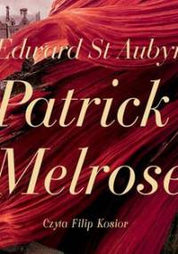 Patrick Melrose. Tom 1. Nic takiego. Złe wieści. Jakaś nadzieja - Aubyn Edward