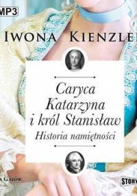 Caryca Katarzyna i król Stanisław. Historia namiętności - Kienzler Iwona