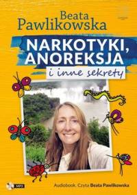 Narkotyki, anoreksja i inne sekrety - Pawlikowska Beata