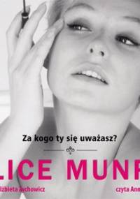 Za kogo ty się uważasz? - Munro Alice
