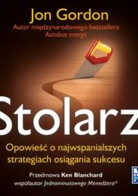 Stolarz. Opowieść o najwspanialszych strategiach osiągania sukcesu - Gordon Jon