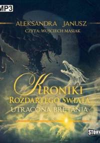 Kroniki rozdartego świata. Tom 2. Utracona Bretania - Janusz Aleksandra