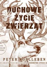 Duchowe życie zwierząt - Wohlleben Peter