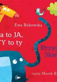 Ja to Ja, ty to ty. Przygoda słonia - Bukowska Ewa