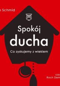 Spokój ducha. Co zyskujemy z wiekiem - Schmid Wilhelm