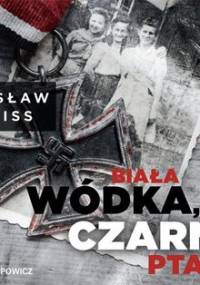 Biała wódka, czarny ptak - Weiss Wiesław