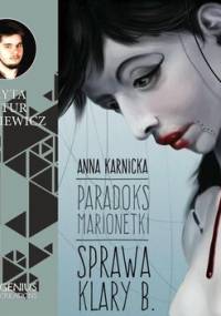 Sprawa Klary B. Paradoks marionetki. Tom 1 - Karnicka Anna