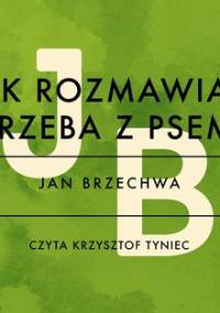 Jak rozmawiać trzeba z psem - Brzechwa Jan