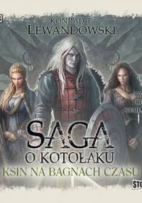 Saga o kotołaku. Tom 6. Ksin na Bagnach Czasu - Lewandowski Konrad T.