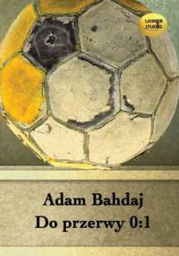 Do przerwy 0:1 - Bahdaj Adam