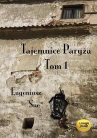Tajemnice Paryża. Tom 1 - Sue Eugeniusz