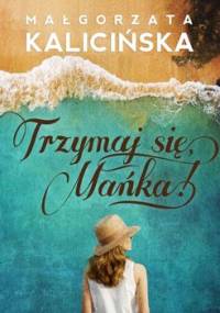 Trzymaj się, Mańka! - Kalicińska Małgorzata