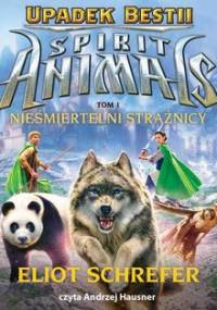 Spirit Animals. Upadek bestii. Tom 1. Nieśmiertelni strażnicy - Schrefer Eliot
