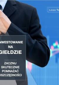 Inwestowanie na giełdzie. Zacznij skutecznie pomnażać oszczędności - Tomys Łukasz