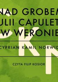 Nad grobem Julii Capuletti w Weronie - Norwid Cyprian Kamil