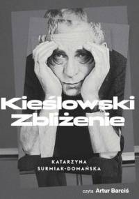 Kieślowski. Zbliżenie - Surmiak-Domańska Katarzyna