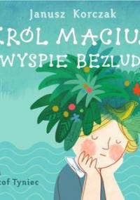 Król Maciuś na wyspie bezludnej - Korczak Janusz