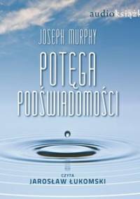 Potęga podświadomości - Murphy Joseph