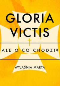 Ale o co chodzi. Wyjaśnia Marta. Gloria Victis - Jaźwińska Joanna