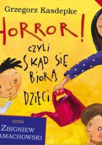 Horror, czyli skąd się biorą dzieci - Kasdepke Grzegorz