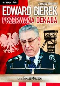 Edward Gierek: przerwana dekada - Rolicki Janusz