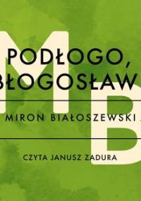 Podłogo, błogosław! - Białoszewski Miron