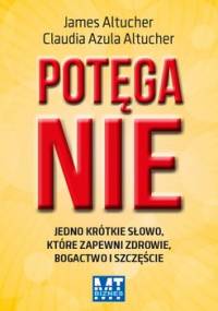 Potęga Nie. Jedno krótkie słowo, które zapewni zdrowie, bogactwo i szczęście - Altucher James, Altucher Claudia Azula