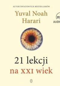 21 lekcji na XXI wiek - Harari Yuval Noah