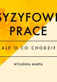 Ale o co chodzi. Wyjaśnia Marta. Syzyfowe prace - Jaźwińska Joanna