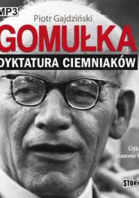 Gomułka. Dyktatura ciemniaków - Gajdziński Piotr