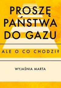 Ale o co chodzi? Proszę Państwa do gazu - Jaźwińska Joanna