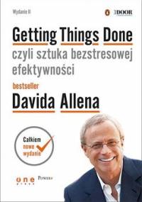 Getting Things Done, czyli sztuka bezstresowej efektywności - Allen David