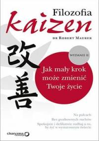 Filozofia Kaizen. Jak mały krok może zmienić twoje życie - Maurer Robert